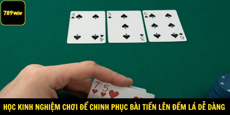 Học kinh nghiệm chơi để chinh phục game bài tiến lên đếm lá dễ dàng