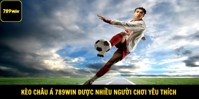 Kèo châu Á 789win được nhiều người chơi yêu thích trong cá cược bóng đá