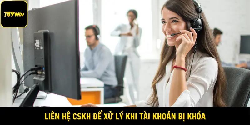 Liên hệ CSKH để xử lý khi tài khoản bị khóa