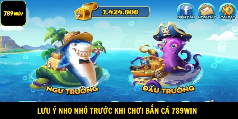 Lưu ý nho nhỏ trước khi chơi bắn cá 789Win