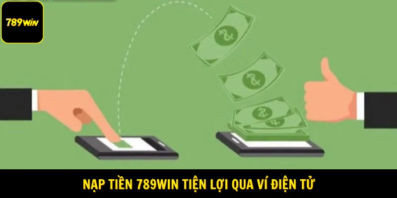 Nạp tiền 789Win tiện lợi qua ví điện tử