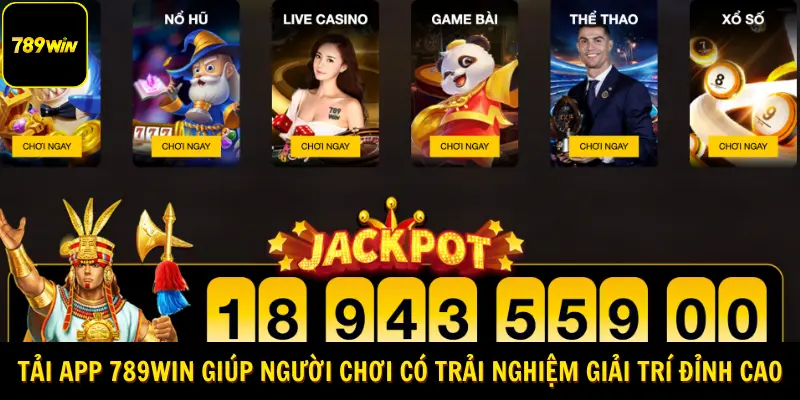 Tải app 789Win giúp người chơi có trải nghiệm giải trí đỉnh cao