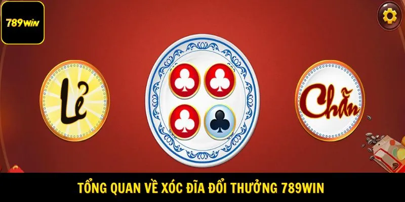 Tổng quan về xóc đĩa đổi thưởng 789WIN 